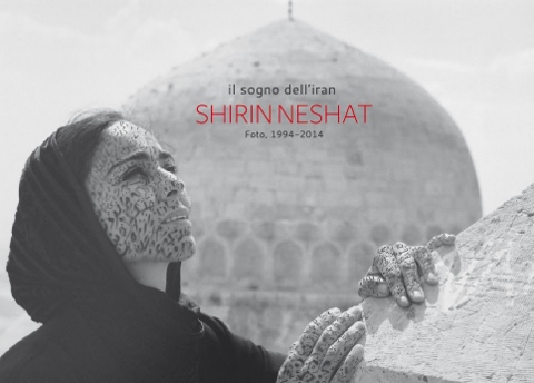 Shirin Neshat – Il sogno dell’Iran. Foto 1994-2014